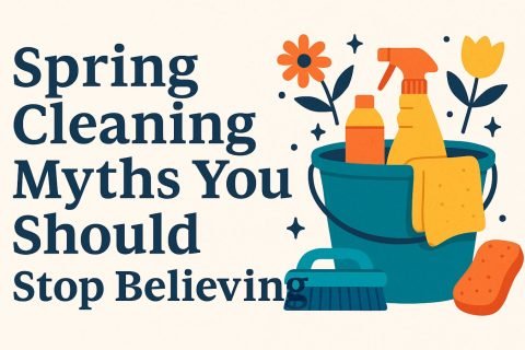 Spring Cleaning Myths You Should Stop Believing